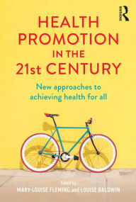 Title: Health Promotion in the 21st Century: New approaches to achieving health for all, Author: Mary-Louise Fleming