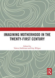Title: Imagining Motherhood in the Twenty-First Century, Author: Valerie Heffernan