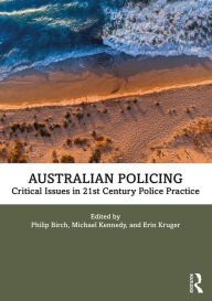 Title: Australian Policing: Critical Issues in 21st Century Police Practice, Author: Philip Birch