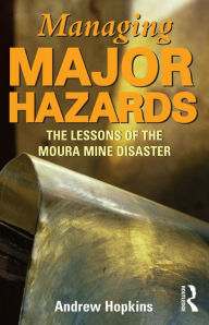 Title: Managing Major Hazards: The lessons of the Moura Mine disaster, Author: Andrew Hopkins
