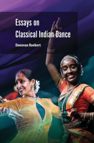 Title: Essays on Classical Indian Dance, Author: Donovan Roebert