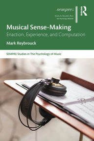 Title: Musical Sense-Making: Enaction, Experience, and Computation, Author: Mark Reybrouck