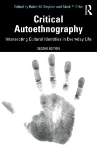 Title: Critical Autoethnography: Intersecting Cultural Identities in Everyday Life, Author: Robin M. Boylorn