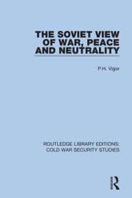 Title: The Soviet View of War, Peace and Neutrality, Author: P.H. Vigor