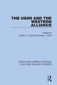 Title: The USSR and the Western Alliance, Author: Robbin F. Laird