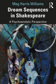Title: Dream Sequences in Shakespeare: A Psychoanalytic Perspective, Author: Meg Harris Williams