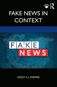 Title: Fake News in Context, Author: Lesley S. J. Farmer