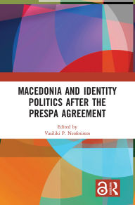 Title: Macedonia and Identity Politics After the Prespa Agreement, Author: Vasiliki P. Neofotistos