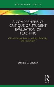Title: A Comprehensive Critique of Student Evaluation of Teaching: Critical Perspectives on Validity, Reliability, and Impartiality, Author: Dennis E. Clayson