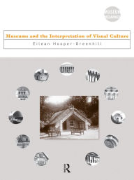 Title: Museums and the Interpretation of Visual Culture, Author: Eilean Hooper-Greenhill