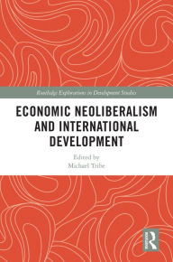 Title: Economic Neoliberalism and International Development, Author: Michael Tribe