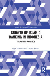 Title: The Growth of Islamic Banking in Indonesia: Theory and Practice, Author: Yasushi Suzuki