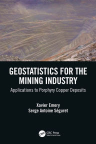 Title: Geostatistics for the Mining Industry: Applications to Porphyry Copper Deposits, Author: Xavier Emery