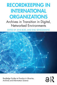 Title: Recordkeeping in International Organizations: Archives in Transition in Digital, Networked Environments, Author: Jens Boel