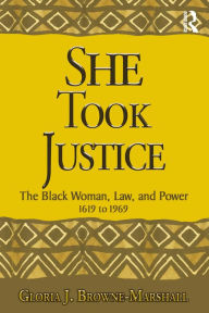 Title: She Took Justice: The Black Woman, Law, and Power - 1619 to 1969, Author: Gloria J. Browne-Marshall