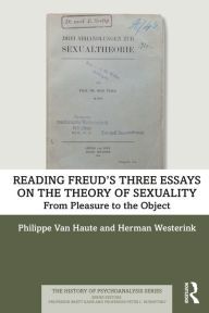 Title: Reading Freud's Three Essays on the Theory of Sexuality: From Pleasure to the Object, Author: Philippe Van Haute