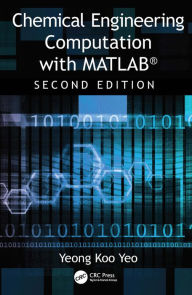 Title: Chemical Engineering Computation with MATLAB®, Author: Yeong Koo Yeo