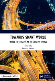 Title: Towards Smart World: Homes to Cities Using Internet of Things, Author: Lavanya Sharma