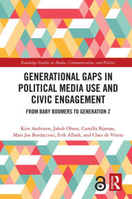 Title: Generational Gaps in Political Media Use and Civic Engagement: From Baby Boomers to Generation Z, Author: Kim Andersen