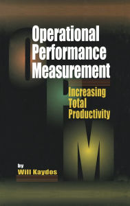 Title: Operational Performance Measurement: Increasing Total Productivity, Author: Wilfred Kaydos