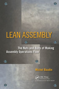 Title: Lean Assembly: The Nuts and Bolts of Making Assembly Operations Flow, Author: Michel Baudin