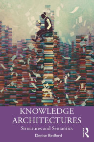 Title: Knowledge Architectures: Structures and Semantics, Author: Denise Bedford