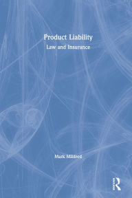 Title: Product Liability: Law and Insurance, Author: Mark Mildred