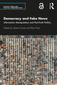 Title: Democracy and Fake News: Information Manipulation and Post-Truth Politics, Author: Serena Giusti