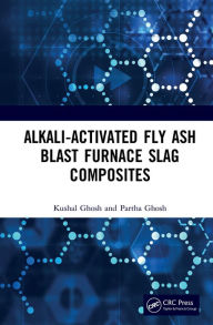 Title: Alkali Activated Fly Ash: Blast Furnace Slag Composites, Author: Kushal Ghosh