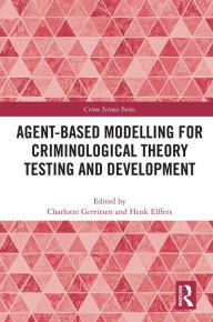 Title: Agent-Based Modelling for Criminological Theory Testing and Development, Author: Charlotte Gerritsen