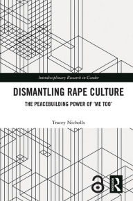 Title: Dismantling Rape Culture: The Peacebuilding Power of 'Me Too', Author: Tracey Nicholls
