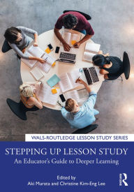 Title: Stepping up Lesson Study: An Educator's Guide to Deeper Learning, Author: Aki Murata