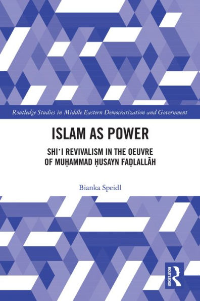 Islam as Power: Shi?i Revivalism in the Oeuvre of Muhammad Husayn Fadlallah