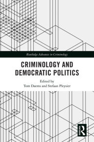 Title: Criminology and Democratic Politics, Author: Tom Daems