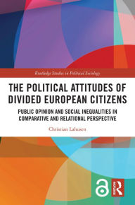 Title: The Political Attitudes of Divided European Citizens: Public Opinion and Social Inequalities in Comparative and Relational Perspective, Author: Christian Lahusen