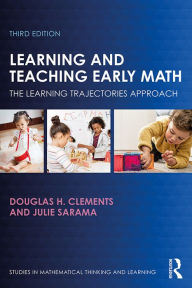 Title: Learning and Teaching Early Math: The Learning Trajectories Approach, Author: Douglas H. Clements