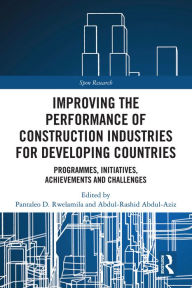 Title: Improving the Performance of Construction Industries for Developing Countries: Programmes, Initiatives, Achievements and Challenges, Author: Pantaleo D. Rwelamila