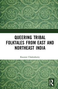 Title: Queering Tribal Folktales from East and Northeast India, Author: Kaustav Chakraborty