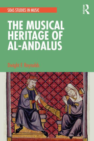 Title: The Musical Heritage of Al-Andalus, Author: Dwight Reynolds