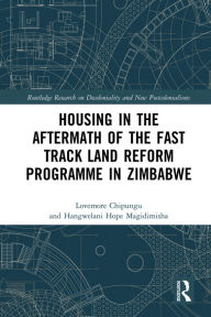 Title: Housing in the Aftermath of the Fast Track Land Reform Programme in Zimbabwe, Author: Lovemore Chipungu