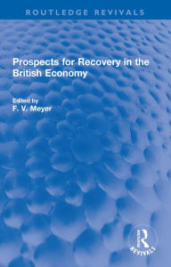 Title: Prospects for Recovery in the British Economy, Author: F. V. Meyer