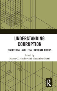 Title: Understanding Corruption: Traditional and Legal Rational Norms, Author: Mason C. Hoadley