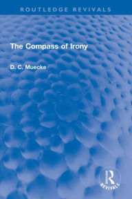 Title: The Compass of Irony, Author: D. C. Muecke