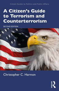 Title: A Citizen's Guide to Terrorism and Counterterrorism, Author: Christopher C. Harmon