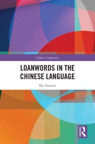 Title: Loanwords in the Chinese Language, Author: Shi Youwei