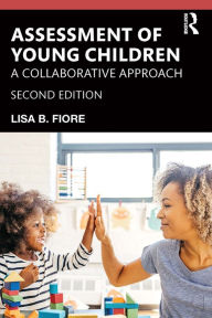 Title: Assessment of Young Children: A Collaborative Approach, Author: Lisa B. Fiore