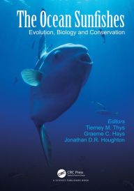 Title: The Ocean Sunfishes: Evolution, Biology and Conservation, Author: Tierney M. Thys