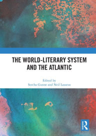 Title: The World-Literary System and the Atlantic, Author: Sorcha Gunne