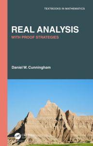 Title: Real Analysis: With Proof Strategies, Author: Daniel W. Cunningham