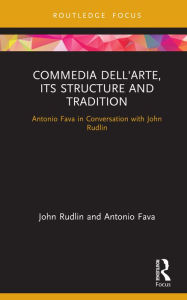 Title: Commedia dell'Arte, its Structure and Tradition: Antonio Fava in Conversation with John Rudlin, Author: John Rudlin